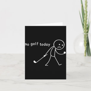 No Golf Today Funny Sad Stickman Golfer Golfers Me Card