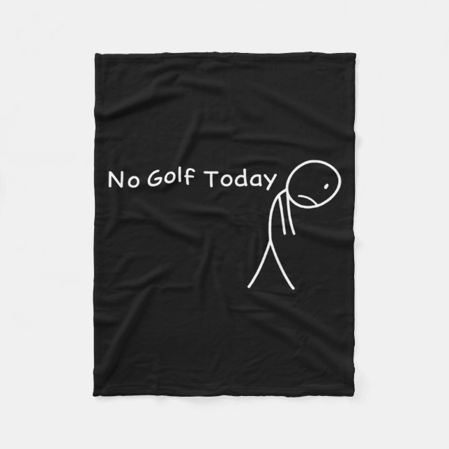 No Golf Today Funny Sad Stickman Golfer Golfers Me Fleece Blanket (Front)