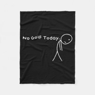 No Golf Today Funny Sad Stickman Golfer Golfers Me Fleece Blanket