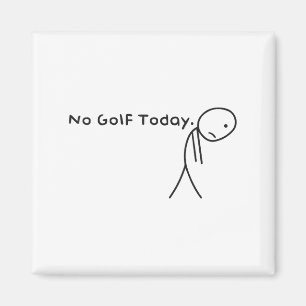 No Golf Today Funny Sad Stickman Golfer Golfers Me Magnet