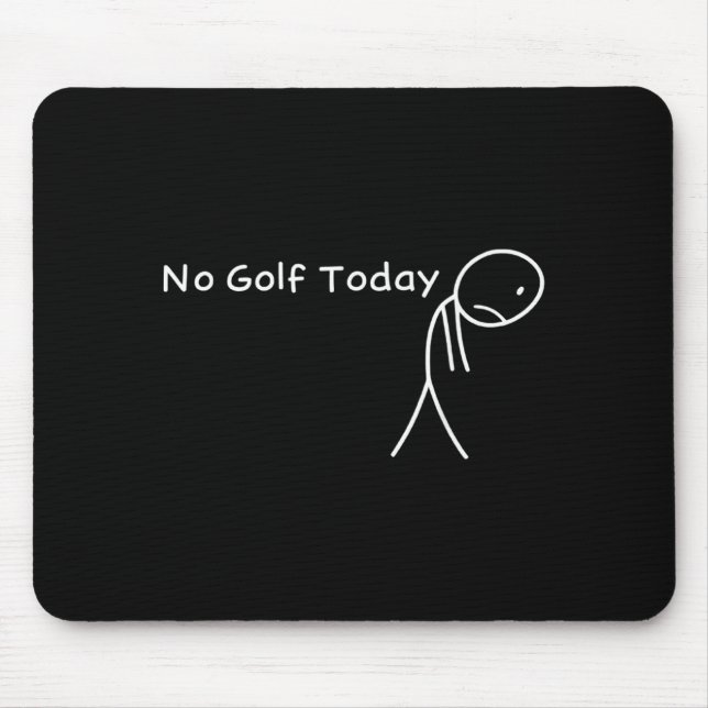 No Golf Today Funny Sad Stickman Golfer Golfers Me Mouse Pad (Front)