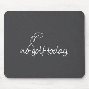 No Golf Today Funny Sad Stickman Golfer Golfers Me Mouse Pad