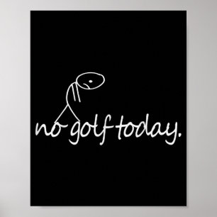 No Golf Today Funny Sad Stickman Golfer Golfers Me Poster