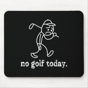No Golf Today Funny Sad Stickman Golfer Humour Gol Mouse Pad