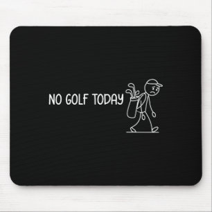 No Golf Today Funny Sad Stickman Golfer Men Women  Mouse Pad