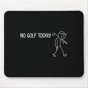 No Golf Today Funny Sad Stickman Golfer Men Women Mouse Pad