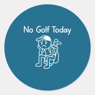 No Golf Today Funny Sad Stickman Golfing Golfer Me Classic Round Sticker