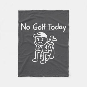 No Golf Today Funny Sad Stickman Golfing Golfer Me Fleece Blanket