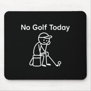 No Golf Today Funny Sad Stickman Golfing Golfer Me Mouse Pad