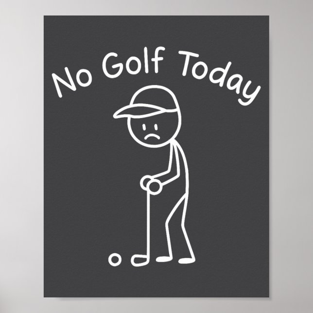 No Golf Today Funny Sad Stickman Golfing Golfer Me Poster (Front)