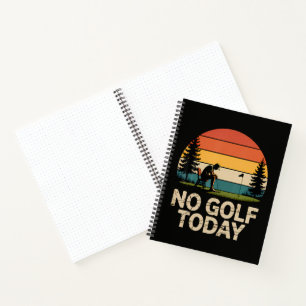 No Golf Today Joke Funny Sad Notebook