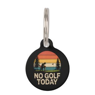 No Golf Today Joke Funny Sad Pet Tag