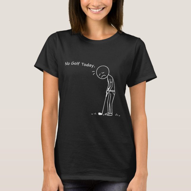 No Golf Today Minimalist Golf Funny Stickman Golfe T-Shirt (Front)