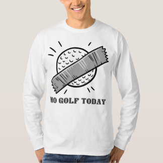 No Golf Today T-Shirt