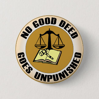 no good deed goes unpunished 6 cm round badge