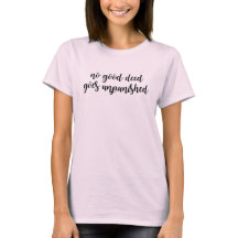 No good deed goes unpunished T-Shirt