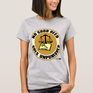 no good deed goes unpunished T-Shirt