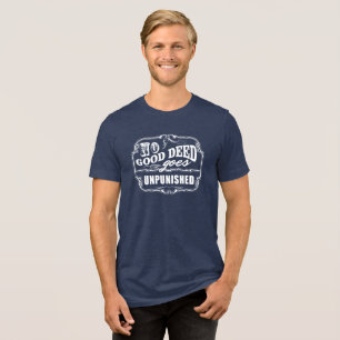 No Good Deed Goes Unpunished Tri-Blend Shirt