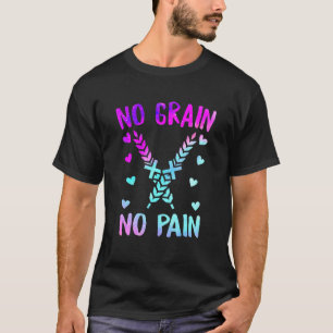No Grain No Pain Celiac Disease Awareness Gluten I T-Shirt