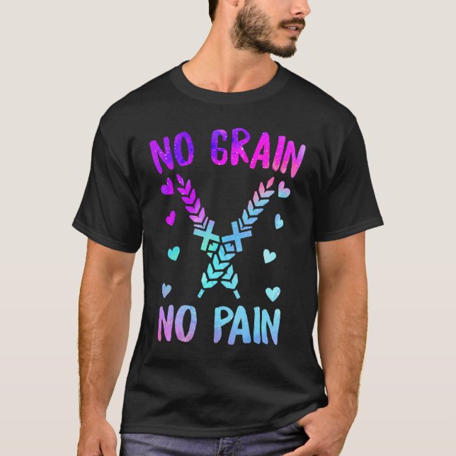 No Grain No Pain Celiac Disease Awareness Gluten I T-Shirt (Front)