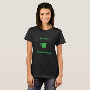 No Green Tea, No Workea. T-Shirt
