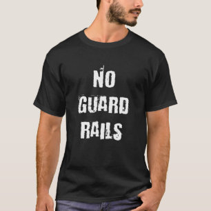 No Guard Rails T-Shirt