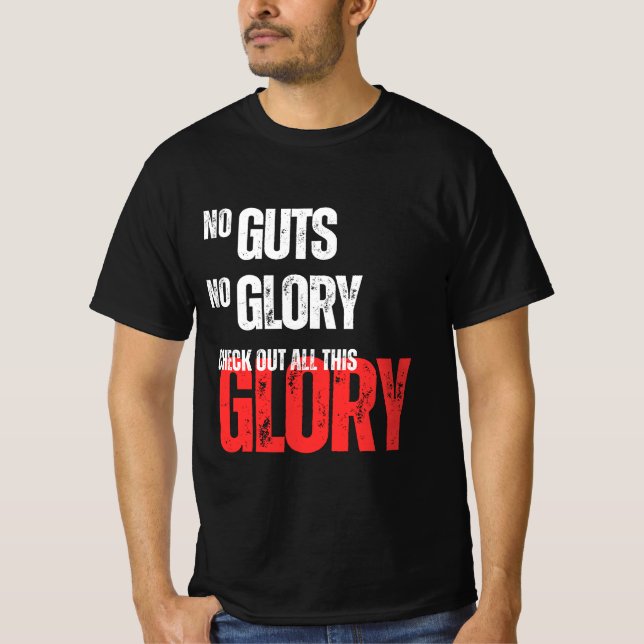 No Guts, No Glory! Check Out All This Glory!  T-Shirt (Front)