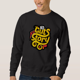 No Guts Story Sweatshirt