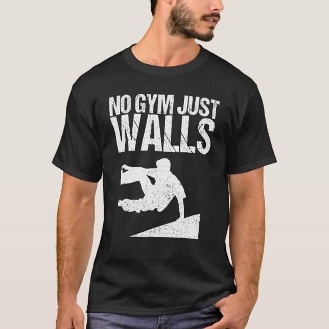 No Gym Just Walls  As A Free Running Parkour T-Shirt (Front)