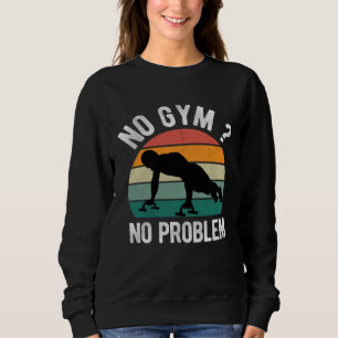 No Gym No Problem Calisthenics Street Workout Fitn Sweatshirt