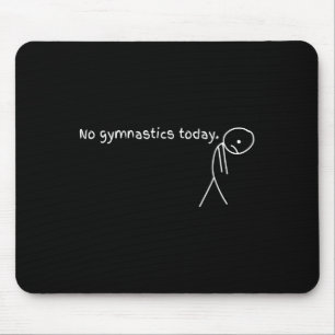 No Gymnastics Today Sport Gift For Gymnastics Love Mouse Pad