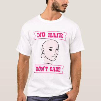 No Hair Don’t Care Her  ©WhiteTigerLLC.Com  # T-Shirt