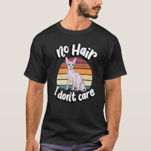 No Hair I Don't Care Sphynx Cat Breed Lover Lovely T-Shirt
