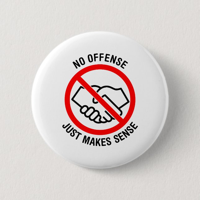 No Handshakes, No Offence, Just Makes Sense 6 Cm Round Badge (Front)