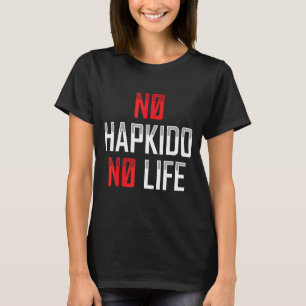 No Hapkido No Life Korean Martial  Apparel T-Shirt