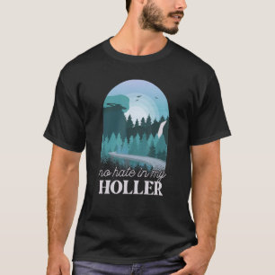 No Hate In My Holler 1 T-Shirt
