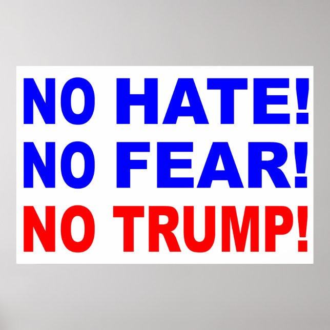"No Hate, No Fear, No Trump!"  Poster (Front)