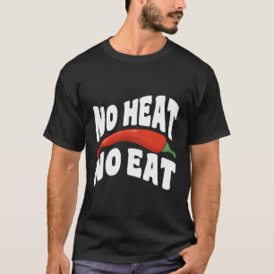 No Heat No Eat - Spicy Chilli Pepper Spicy Food Lo T-Shirt