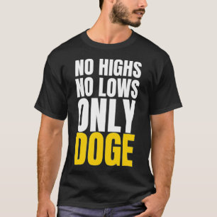 No Highs No lows Only Doge Dogecoin Meme Crypto Hu T-Shirt
