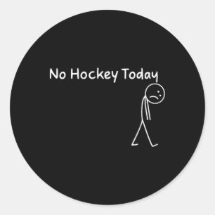 No Hockey Today _1 Classic Round Sticker