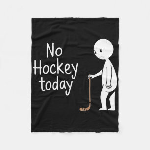 No Hockey Today For Hockey Lovers Fleece Blanket