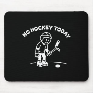 No Hockey Today Funny For An Ice Hockey Player Lov Mouse Pad