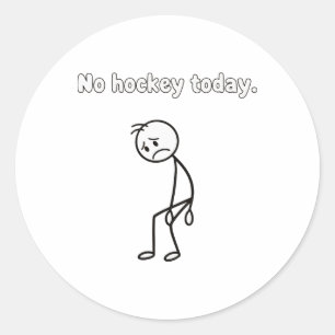 No Hockey Today Funny Sad Player Hockey Apparel Classic Round Sticker