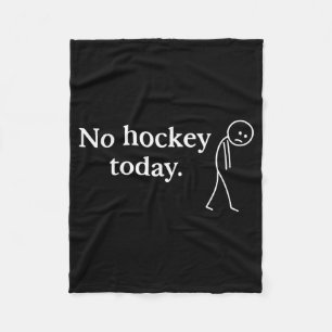 No Hockey Today Funny Sad Stick Figure Love Hockey Fleece Blanket