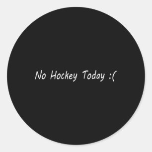 No Hockey Today Ice Sports Fan Humor Graphic Classic Round Sticker