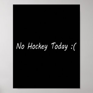 No Hockey Today Ice Sports Fan Humor Graphic Poster