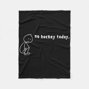 No Hockey Today, No Hockey Season, I Love Hockey A Fleece Blanket