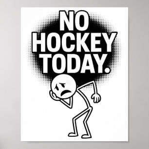 No Hockey Today Sad Face Funny Hockey Fan Humor Poster