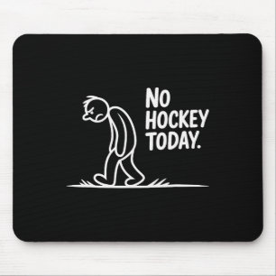 No Hockey Today Sad Rink Life Quote _2 Mouse Pad