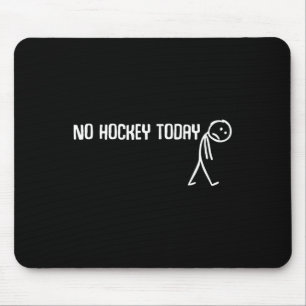 No Hockey Today Sad Stickman Funny Hockey Lovers S Mouse Pad